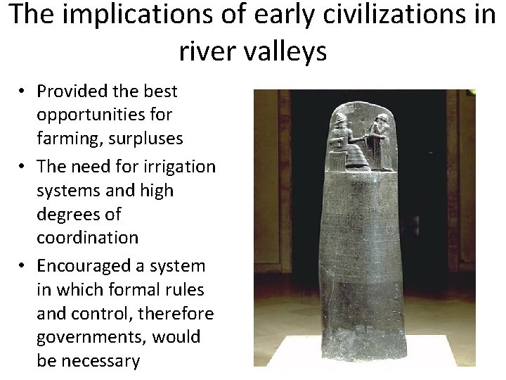 The implications of early civilizations in river valleys • Provided the best opportunities for The implications of early civilizations in river valleys • Provided the best opportunities for