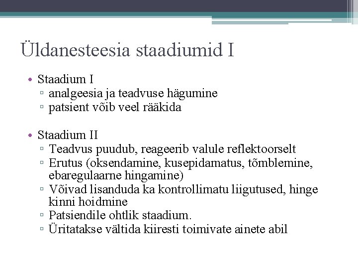 Üldanesteesia staadiumid I • Staadium I ▫ analgeesia ja teadvuse hägumine ▫ patsient võib Üldanesteesia staadiumid I • Staadium I ▫ analgeesia ja teadvuse hägumine ▫ patsient võib