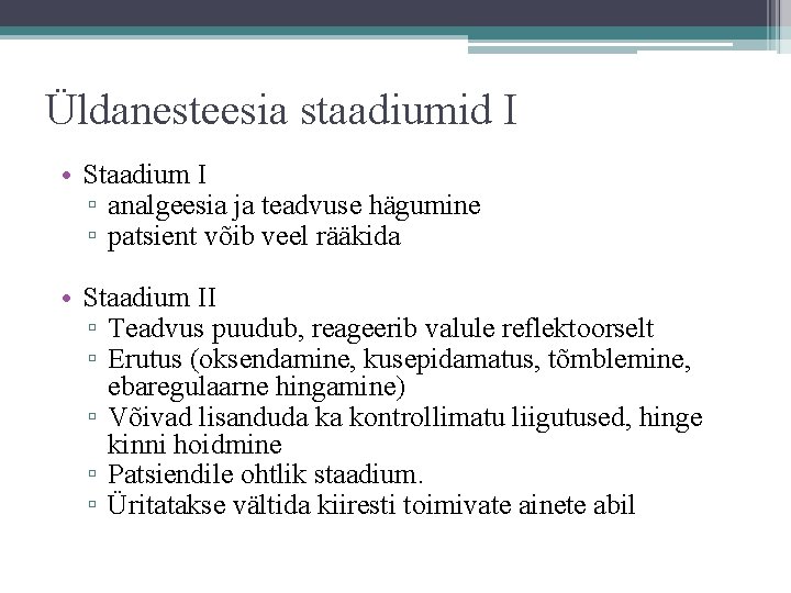 Üldanesteesia staadiumid I • Staadium I ▫ analgeesia ja teadvuse hägumine ▫ patsient võib