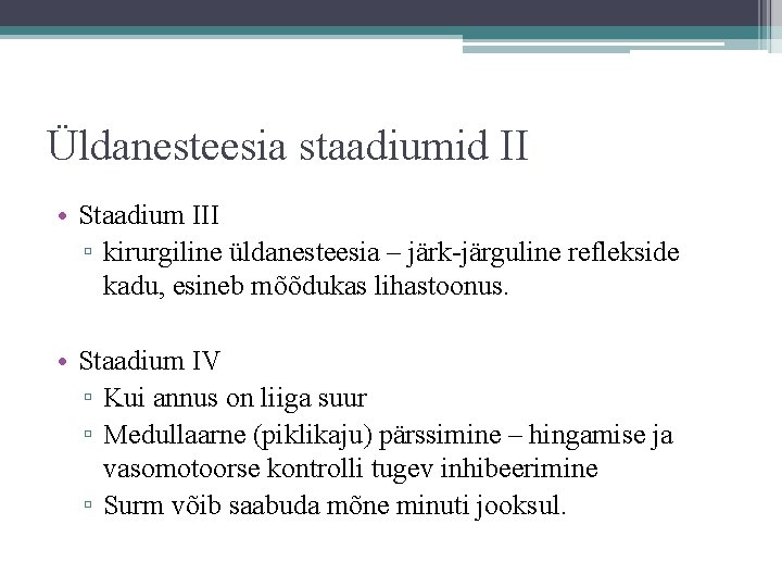Üldanesteesia staadiumid II • Staadium III ▫ kirurgiline üldanesteesia – järk-järguline reflekside kadu, esineb Üldanesteesia staadiumid II • Staadium III ▫ kirurgiline üldanesteesia – järk-järguline reflekside kadu, esineb