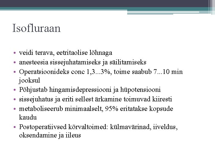 Isofluraan • veidi terava, eetritaolise lõhnaga • anesteesia sissejuhatamiseks ja säilitamiseks • Operatsioonideks conc Isofluraan • veidi terava, eetritaolise lõhnaga • anesteesia sissejuhatamiseks ja säilitamiseks • Operatsioonideks conc