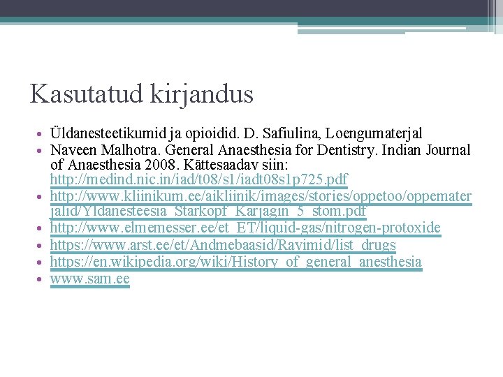 Kasutatud kirjandus • Üldanesteetikumid ja opioidid. D. Safiulina, Loengumaterjal • Naveen Malhotra. General Anaesthesia