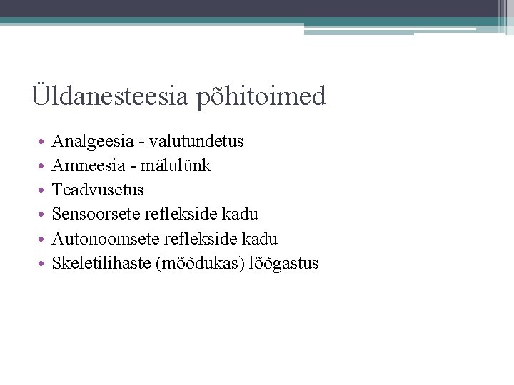 Üldanesteesia põhitoimed • • • Analgeesia - valutundetus Amneesia - mälulünk Teadvusetus Sensoorsete reflekside