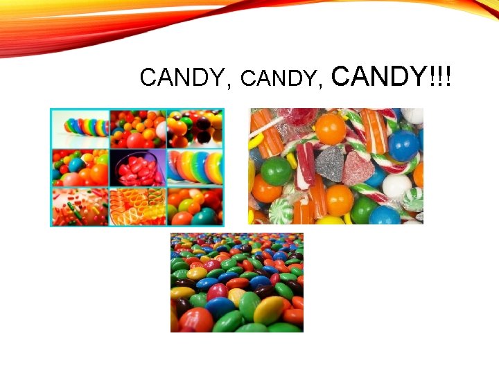 CANDY, CANDY!!! CANDY, CANDY!!!