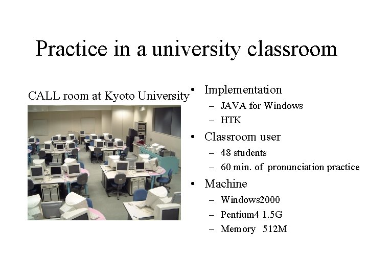 Practice in a university classroom CALL room at Kyoto University • Implementation – JAVA