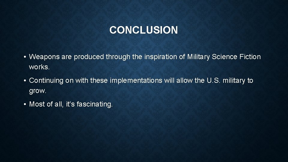 CONCLUSION • Weapons are produced through the inspiration of Military Science Fiction works. •