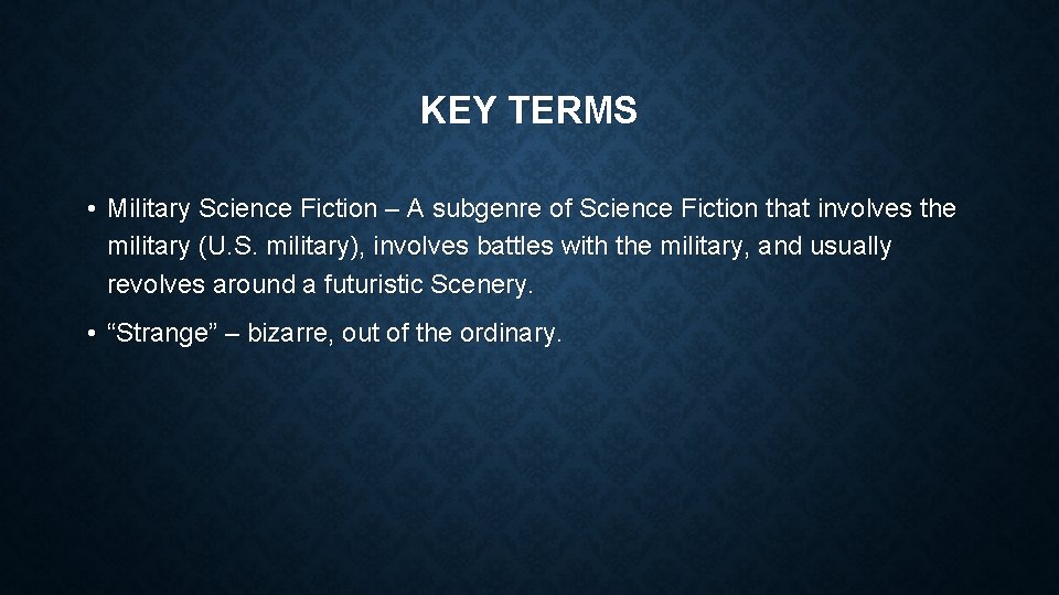 KEY TERMS • Military Science Fiction – A subgenre of Science Fiction that involves