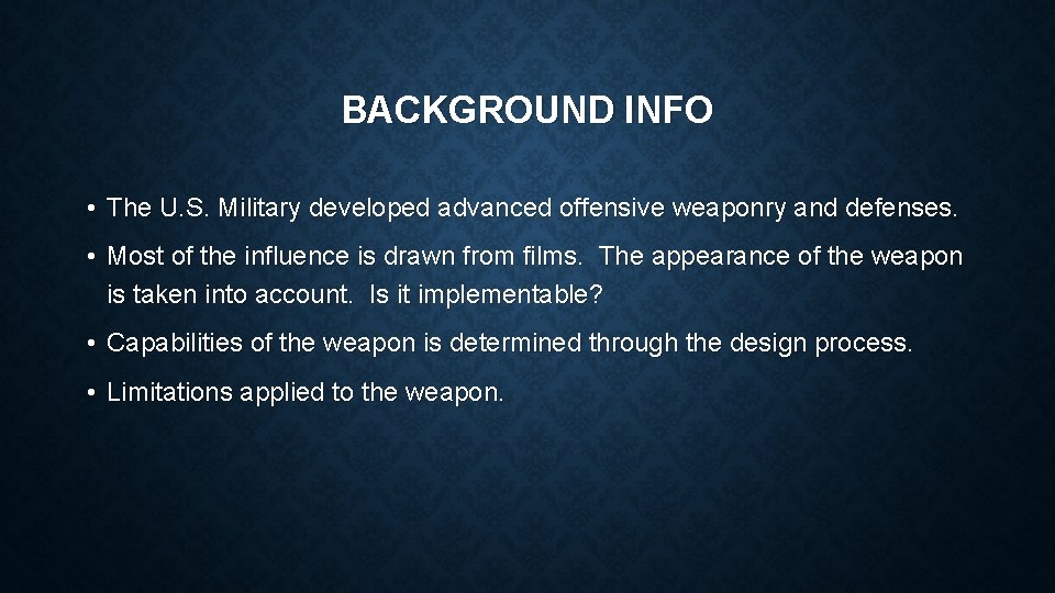 BACKGROUND INFO • The U. S. Military developed advanced offensive weaponry and defenses. •