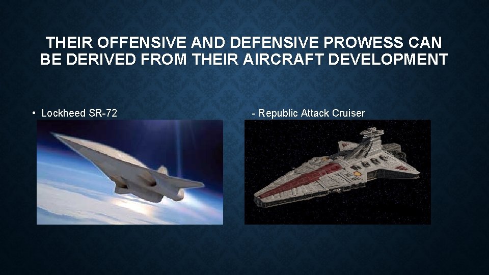 THEIR OFFENSIVE AND DEFENSIVE PROWESS CAN BE DERIVED FROM THEIR AIRCRAFT DEVELOPMENT • Lockheed