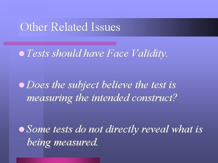 Other Related Issues l Tests should have Face Validity. l Does the subject believe