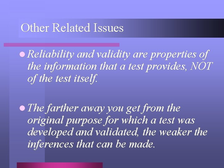 Other Related Issues l Reliability and validity are properties of the information that a