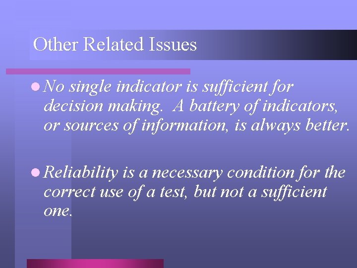 Other Related Issues l No single indicator is sufficient for decision making. A battery