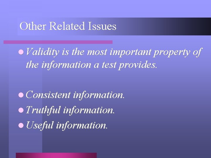 Other Related Issues l Validity is the most important property of the information a