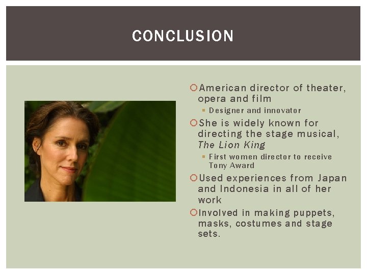 CONCLUSION American director of theater, opera and film § Designer and innovator She is