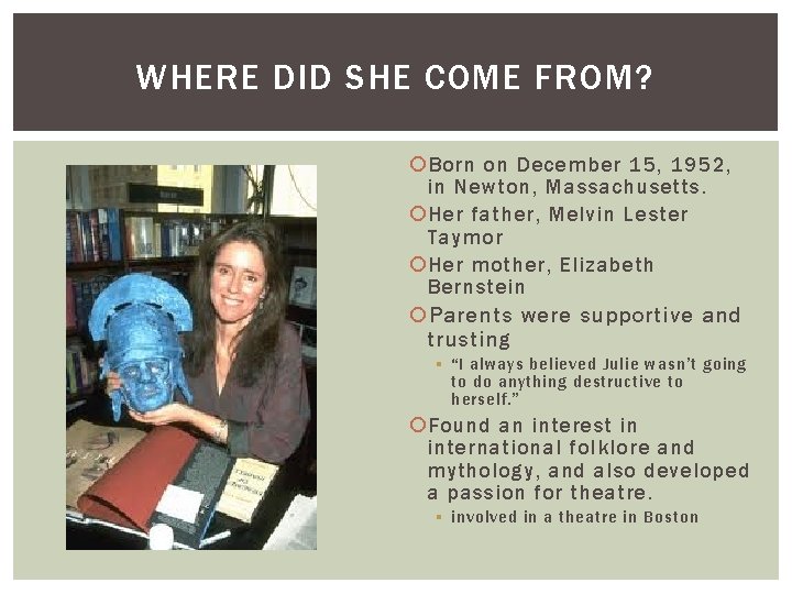 WHERE DID SHE COME FROM? Born on December 15, 1952, in Newton, Massachusetts. Her