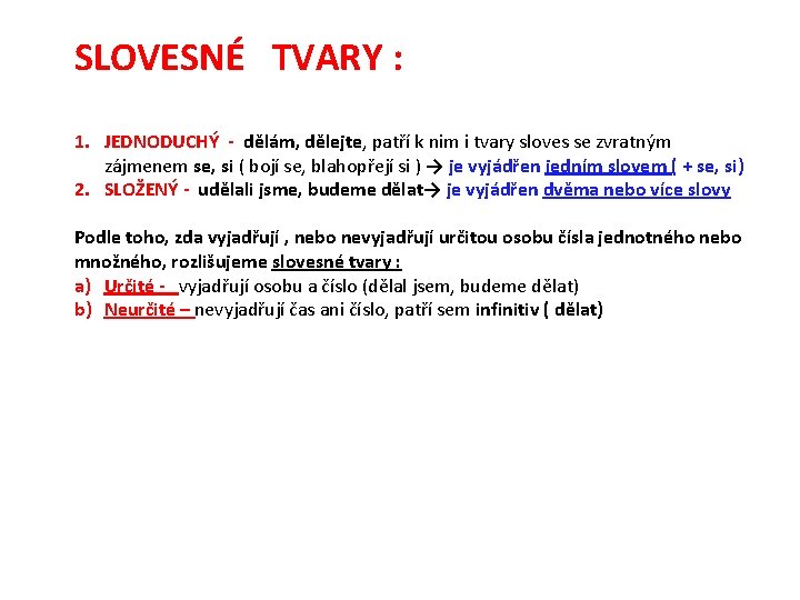SLOVESNÉ TVARY : 1. JEDNODUCHÝ - dělám, dělejte, patří k nim i tvary sloves SLOVESNÉ TVARY : 1. JEDNODUCHÝ - dělám, dělejte, patří k nim i tvary sloves