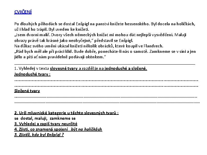 CVIČENÍ Po dlouhých příhodách se dostal Enšpígl na panství knížete hessenského. Byl docela na CVIČENÍ Po dlouhých příhodách se dostal Enšpígl na panství knížete hessenského. Byl docela na