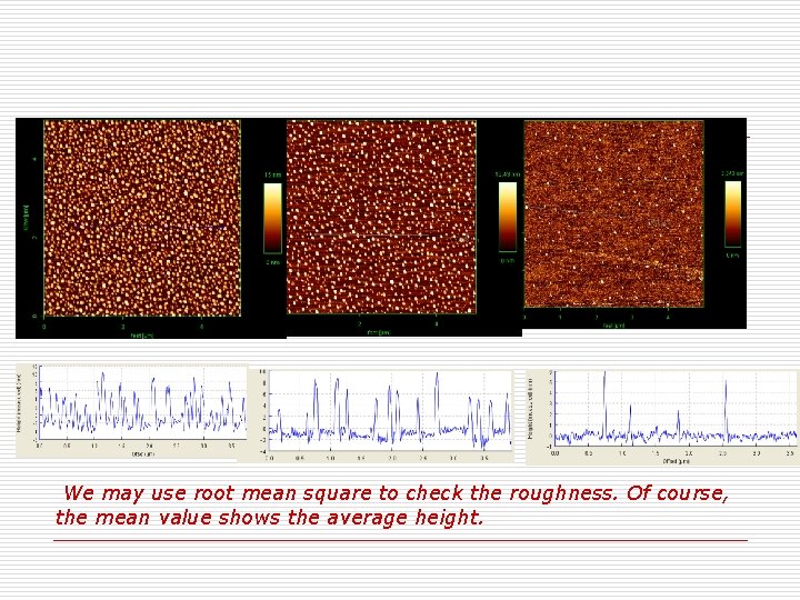 We may use root mean square to check the roughness. Of course, the mean