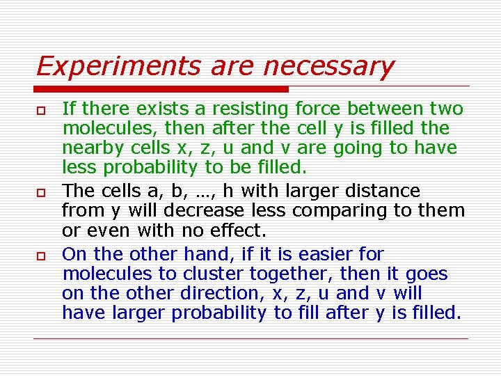 Experiments are necessary o o o If there exists a resisting force between two