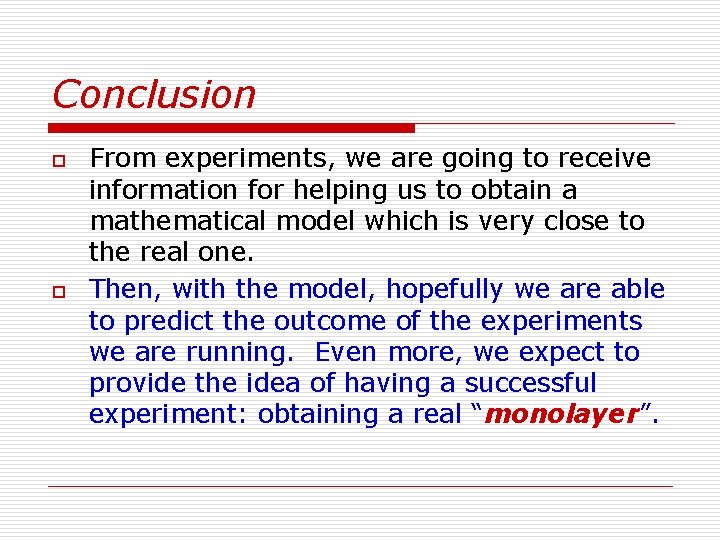 Conclusion o o From experiments, we are going to receive information for helping us