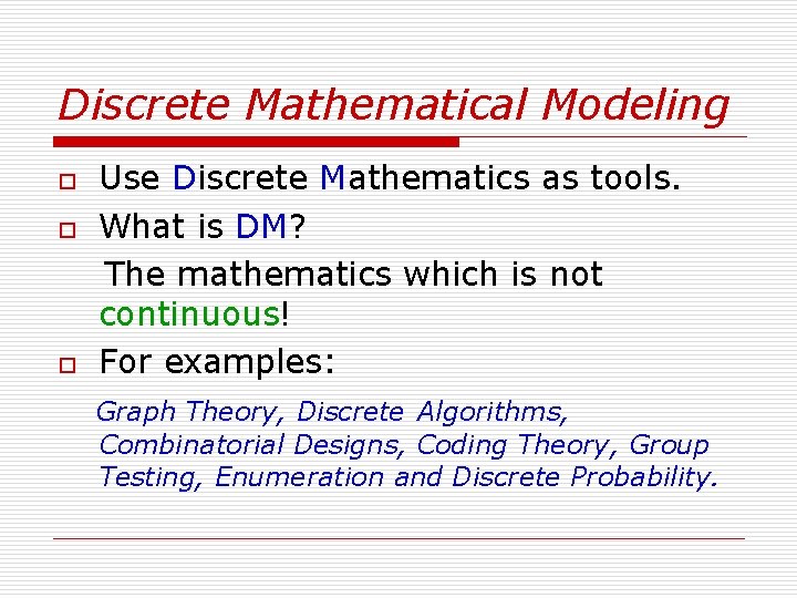Discrete Mathematical Modeling o o o Use Discrete Mathematics as tools. What is DM?