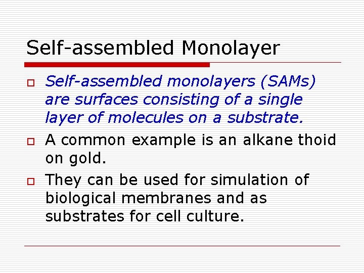 Self-assembled Monolayer o o o Self-assembled monolayers (SAMs) are surfaces consisting of a single