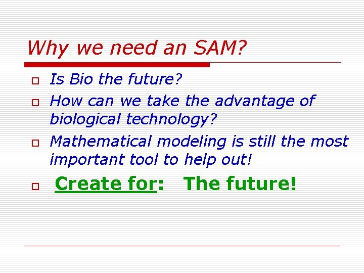 Why we need an SAM? o o Is Bio the future? How can we