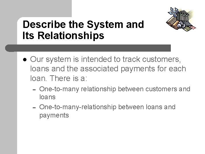 Describe the System and Its Relationships l Our system is intended to track customers,