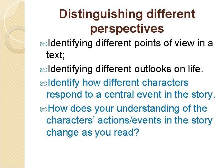 Distinguishing different perspectives Identifying different points of view in a text; Identifying different outlooks