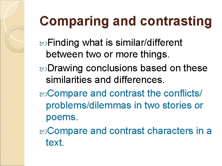 Comparing and contrasting Finding what is similar/different between two or more things. Drawing conclusions