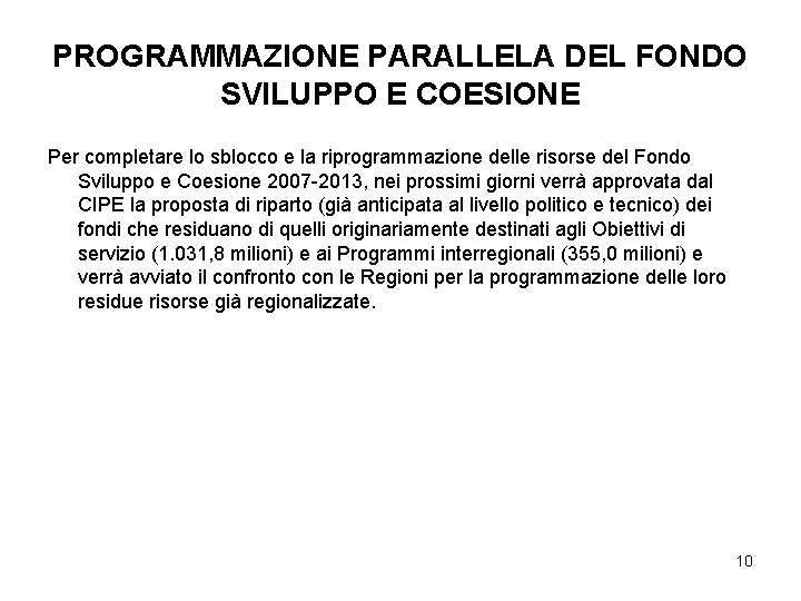 PROGRAMMAZIONE PARALLELA DEL FONDO SVILUPPO E COESIONE Per completare lo sblocco e la riprogrammazione