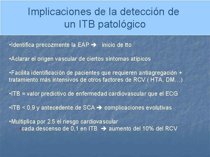 Implicaciones de la detección de un ITB patológico • Identifica precozmente la EAP inicio
