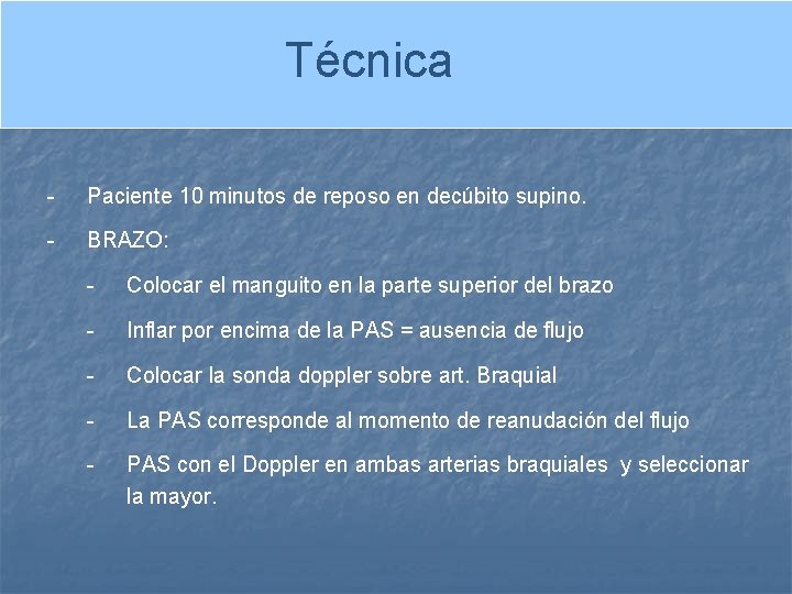 Técnica - Paciente 10 minutos de reposo en decúbito supino. - BRAZO: - Colocar