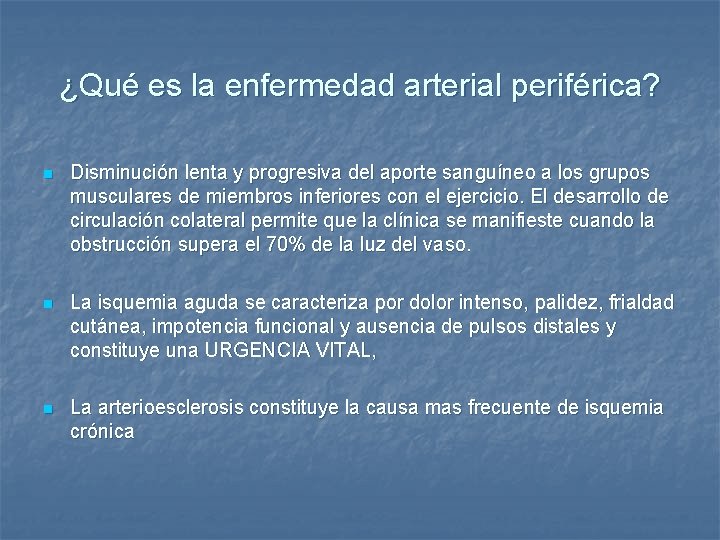 ¿Qué es la enfermedad arterial periférica? n Disminución lenta y progresiva del aporte sanguíneo