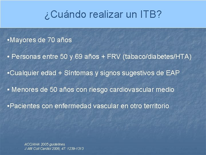 ¿Cuándo realizar un ITB? • Mayores de 70 años • Personas entre 50 y