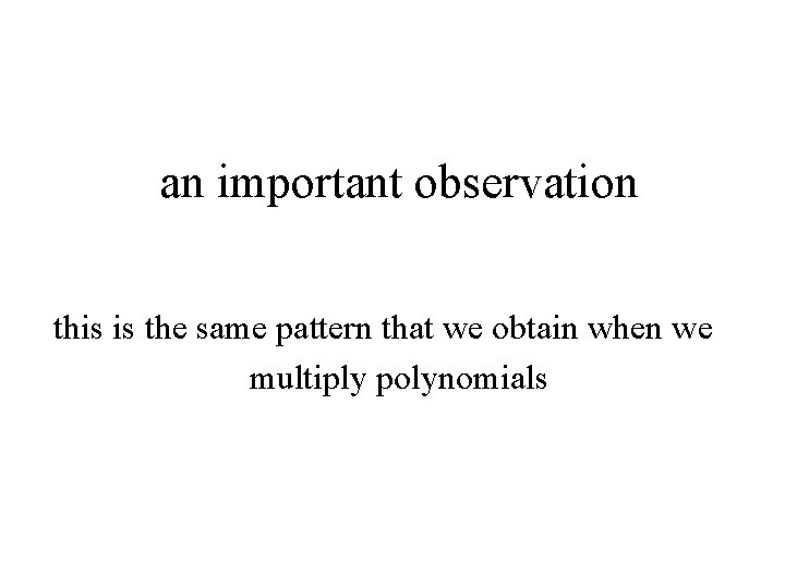 an important observation this is the same pattern that we obtain when we multiply