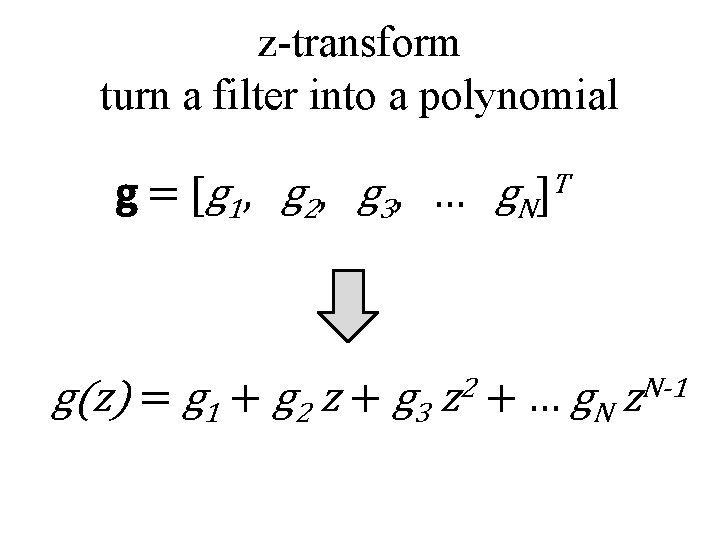 z-transform turn a filter into a polynomial g = [ g 1 , g