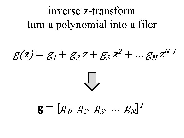 inverse z-transform turn a polynomial into a filer g(z) = g 1 + g