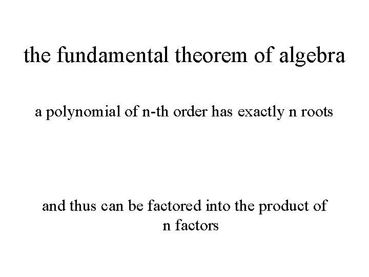 the fundamental theorem of algebra a polynomial of n-th order has exactly n roots