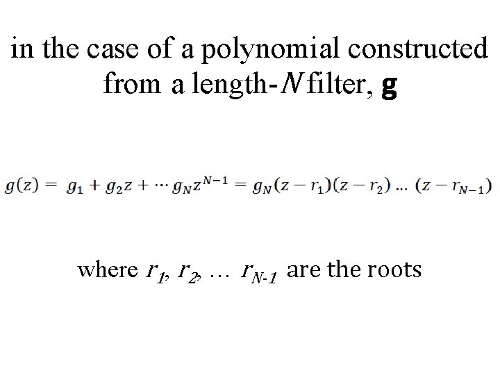 in the case of a polynomial constructed from a length-N filter, g where r
