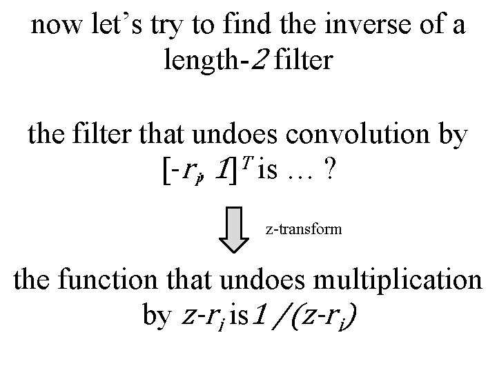 now let’s try to find the inverse of a length-2 filter the filter that