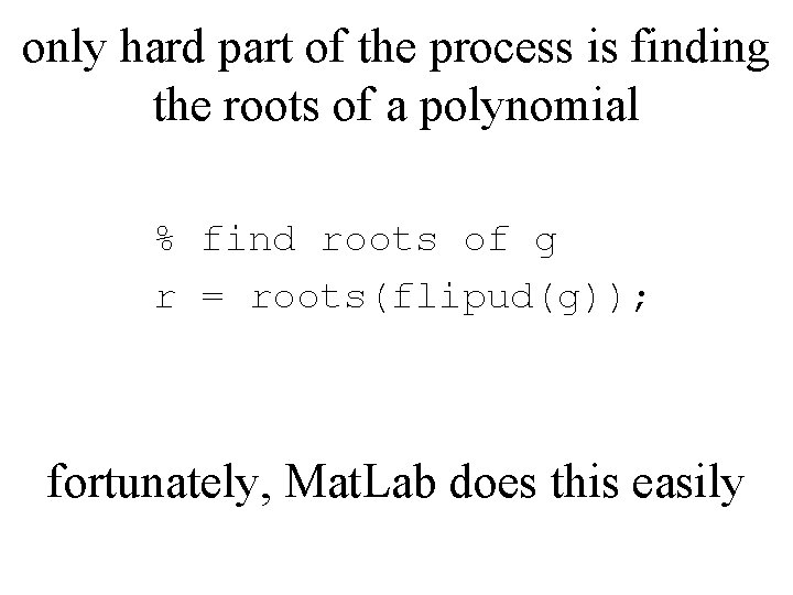 only hard part of the process is finding the roots of a polynomial %