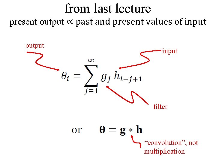 from last lecture present output ∝ past and present values of input output input