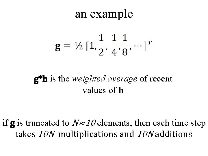 an example g*h is the weighted average of recent values of h if g