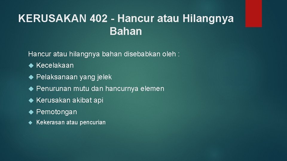 KERUSAKAN 402 - Hancur atau Hilangnya Bahan Hancur atau hilangnya bahan disebabkan oleh :