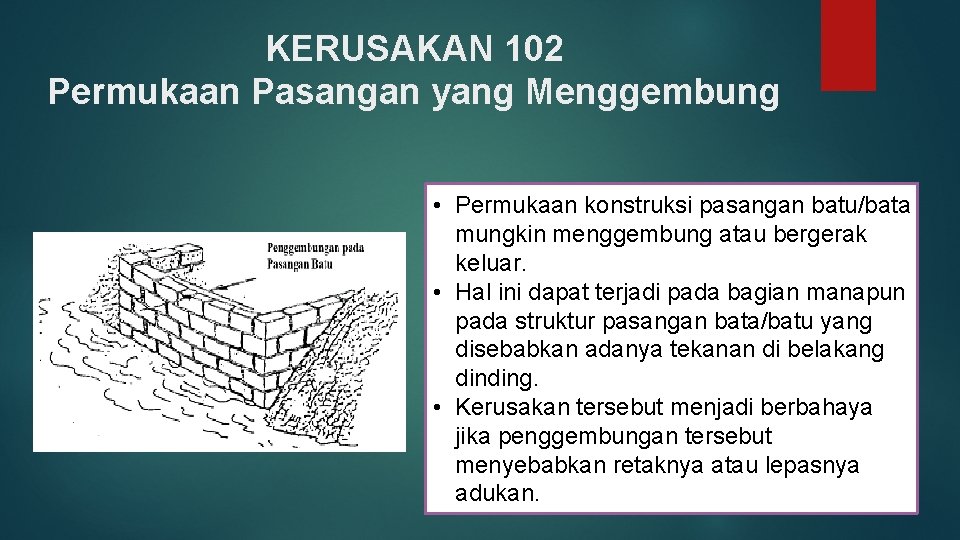 KERUSAKAN 102 Permukaan Pasangan yang Menggembung • Permukaan konstruksi pasangan batu/bata mungkin menggembung atau