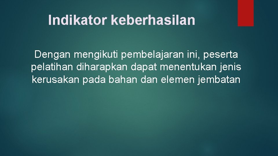 Indikator keberhasilan Dengan mengikuti pembelajaran ini, peserta pelatihan diharapkan dapat menentukan jenis kerusakan pada