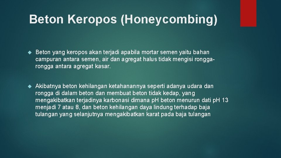 Beton Keropos (Honeycombing) Beton yang keropos akan terjadi apabila mortar semen yaitu bahan campuran