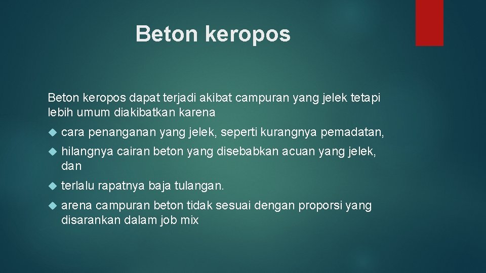 Beton keropos dapat terjadi akibat campuran yang jelek tetapi lebih umum diakibatkan karena cara