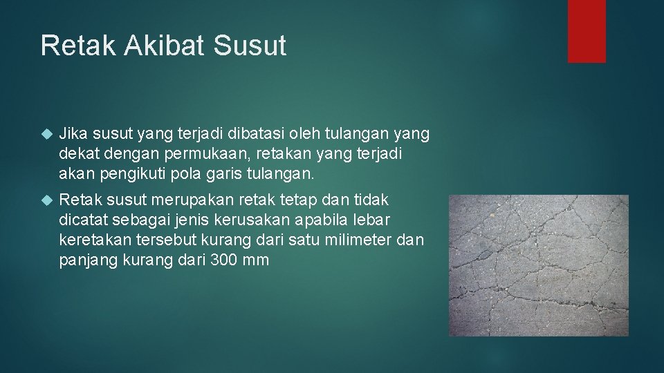 Retak Akibat Susut Jika susut yang terjadi dibatasi oleh tulangan yang dekat dengan permukaan,